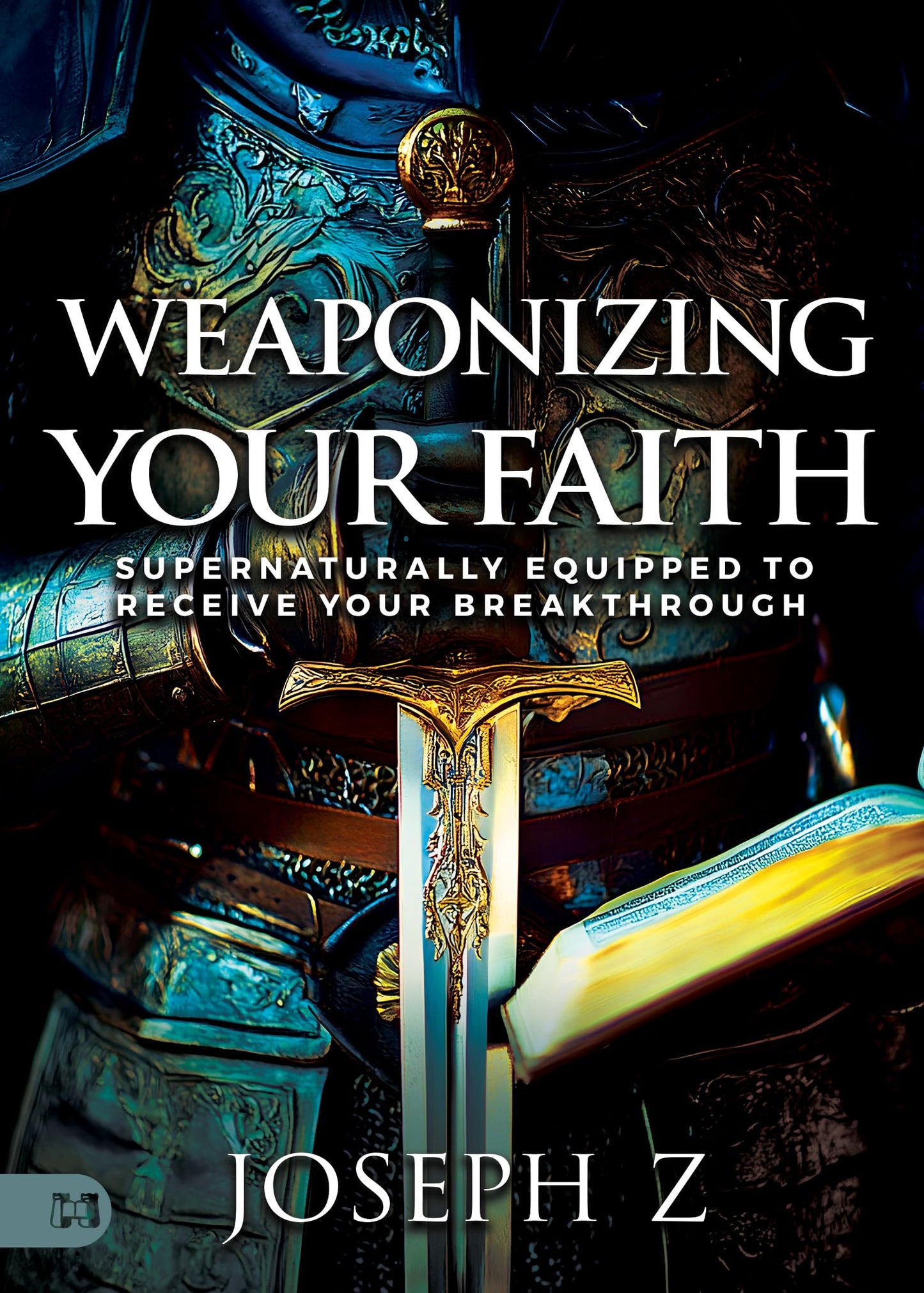 Weaponizing Your Faith: Supernaturally Equipped to Receive Your Breakthrough