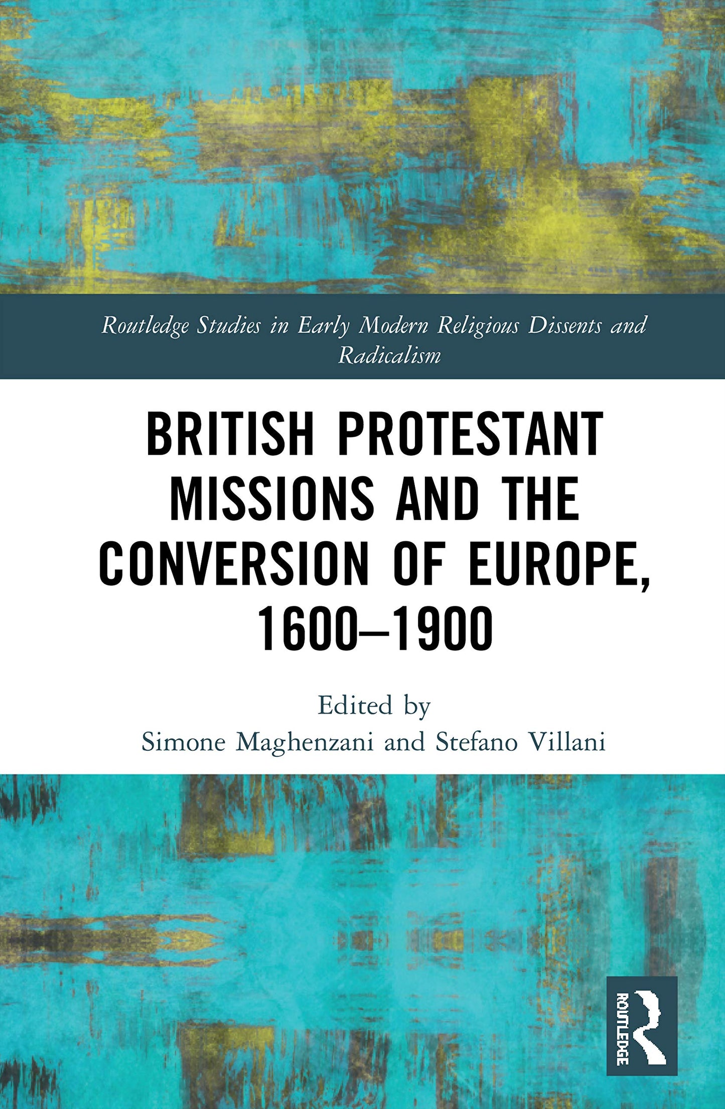 British Protestant Missions and the Conversion of Europe, 1600-1900 (Routledge Studies in Early Modern Religious Dissents and Radicalism)