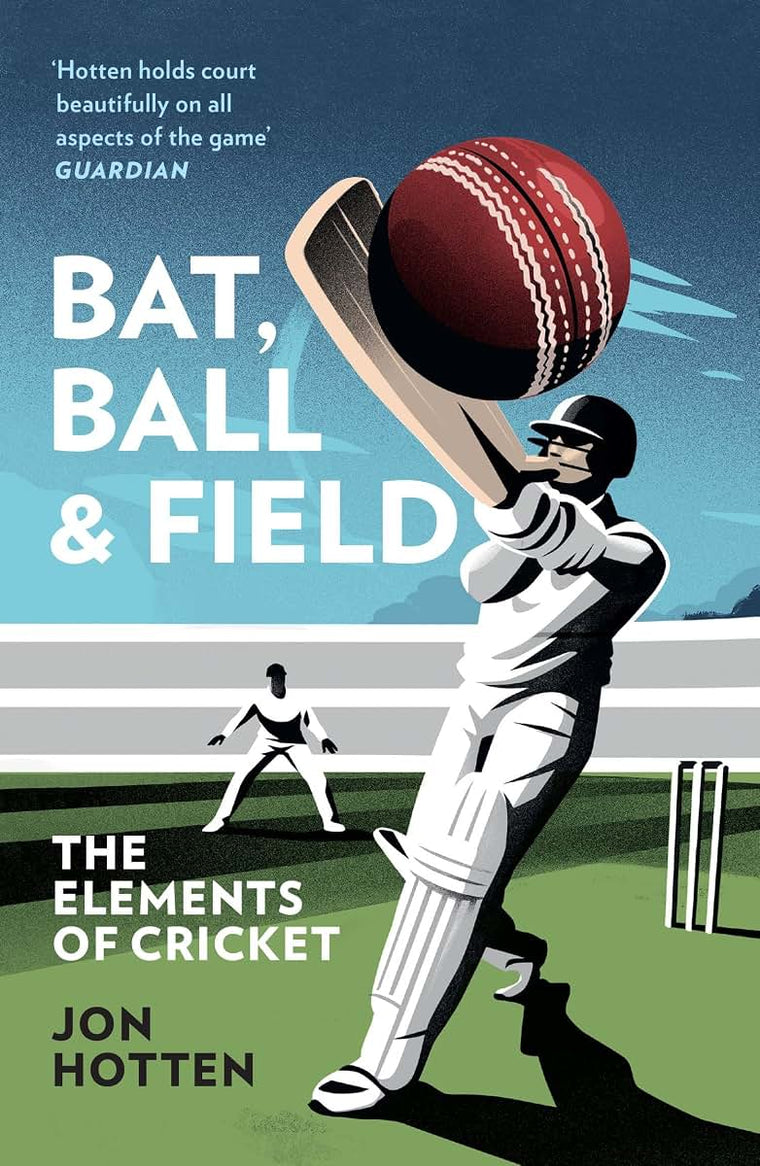 Bat, Ball and Field: A Guide to the History, Miscellany and Magic of the Sport of Cricket