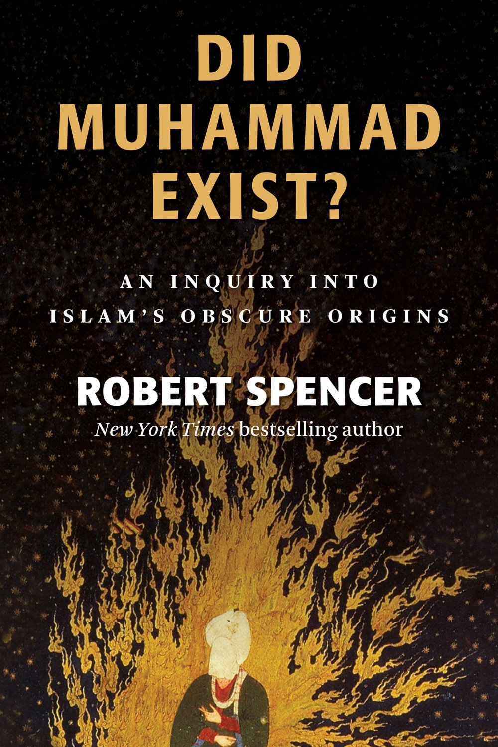 Did Muhammad Exist?: An Inquiry into Islam's Obscure Origins