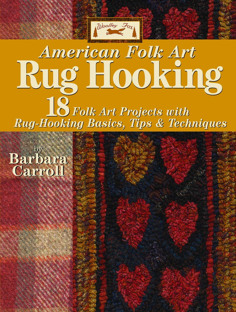 Woolley Fox American Folk Art Rug Hooking: 18 Folk Art Projects with Rug-Hooking Basics, Tips & Techniques (Landauer) How-To Basics, Step-by-Step Instructions, and Patterns for Authentic Rugs