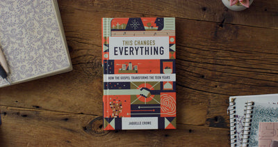 This Changes Everything: How the Gospel Transforms the Teen Years
