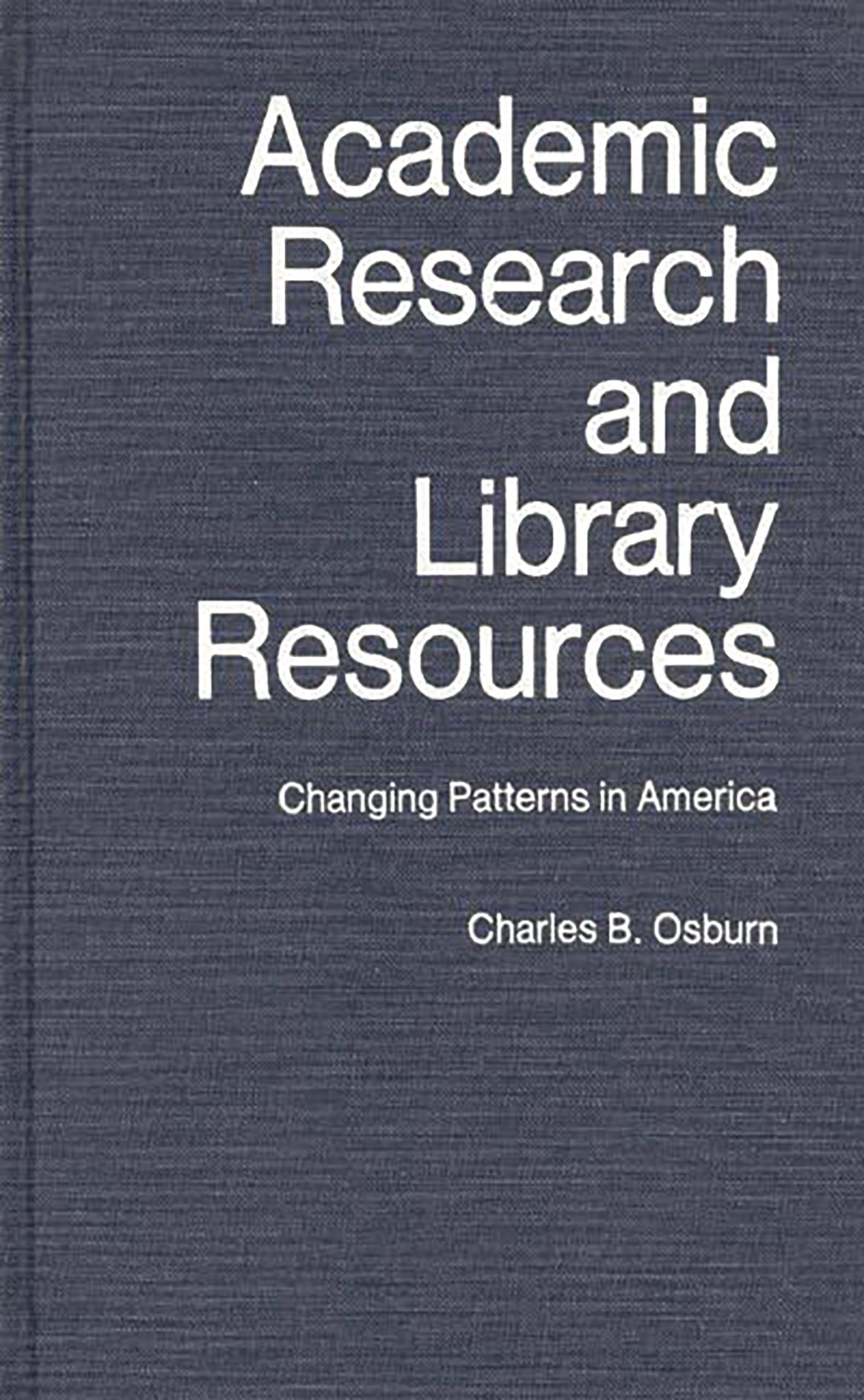Academic Research and Library Resources: Changing Patterns in America (New Directions in Information Management)