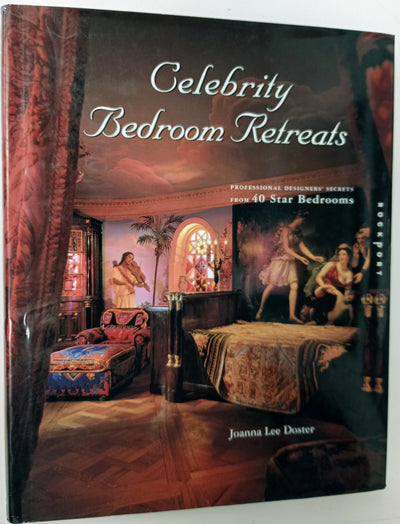 Celebrity Bedroom Retreats: Professional Designer Secrets from 40 Star Bedrooms