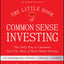 The Little Book of Common Sense Investing: The Only Way to Guarantee Your Fair Share of Stock Market Returns