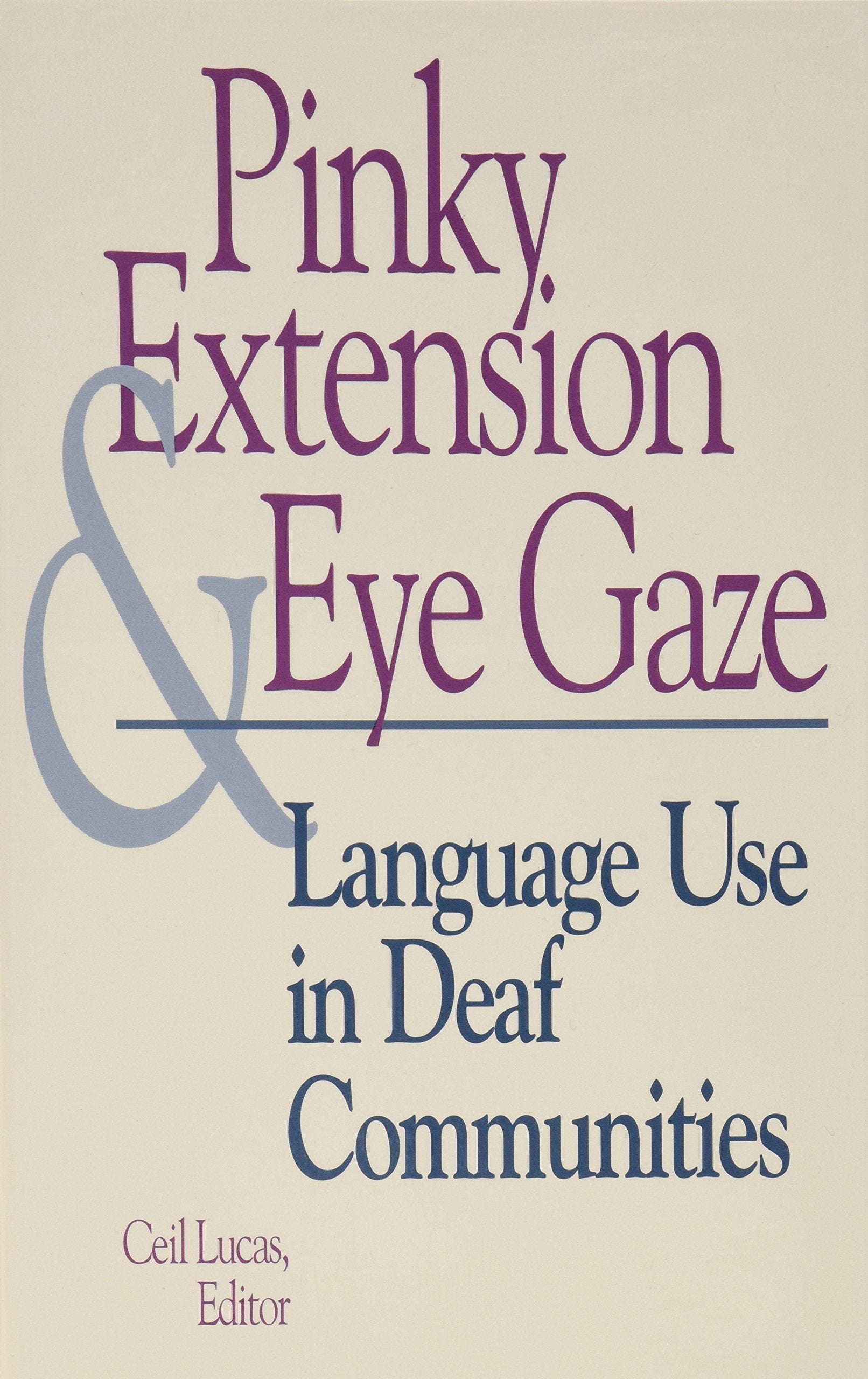 Pinky Extension and Eye Gaze: Language Use in Deaf Communities (Volume 4) (Sociolinguistics in Deaf Communities)