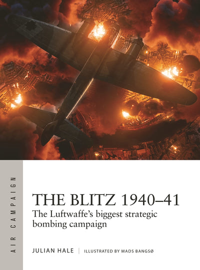 The Blitz 1940-41: The Luftwaffe's biggest strategic bombing campaign (Air Campaign, 38)