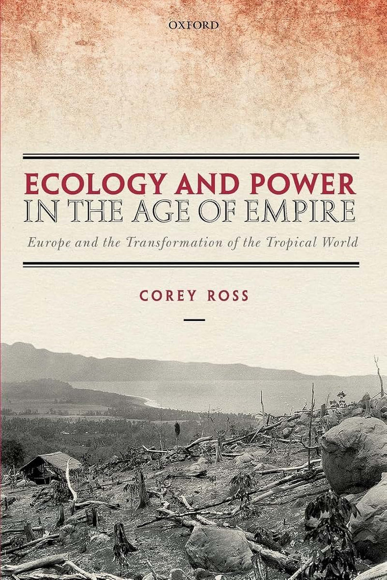 Ecology and Power in the Age of Empire: Europe and the Transformation of the Tropical World