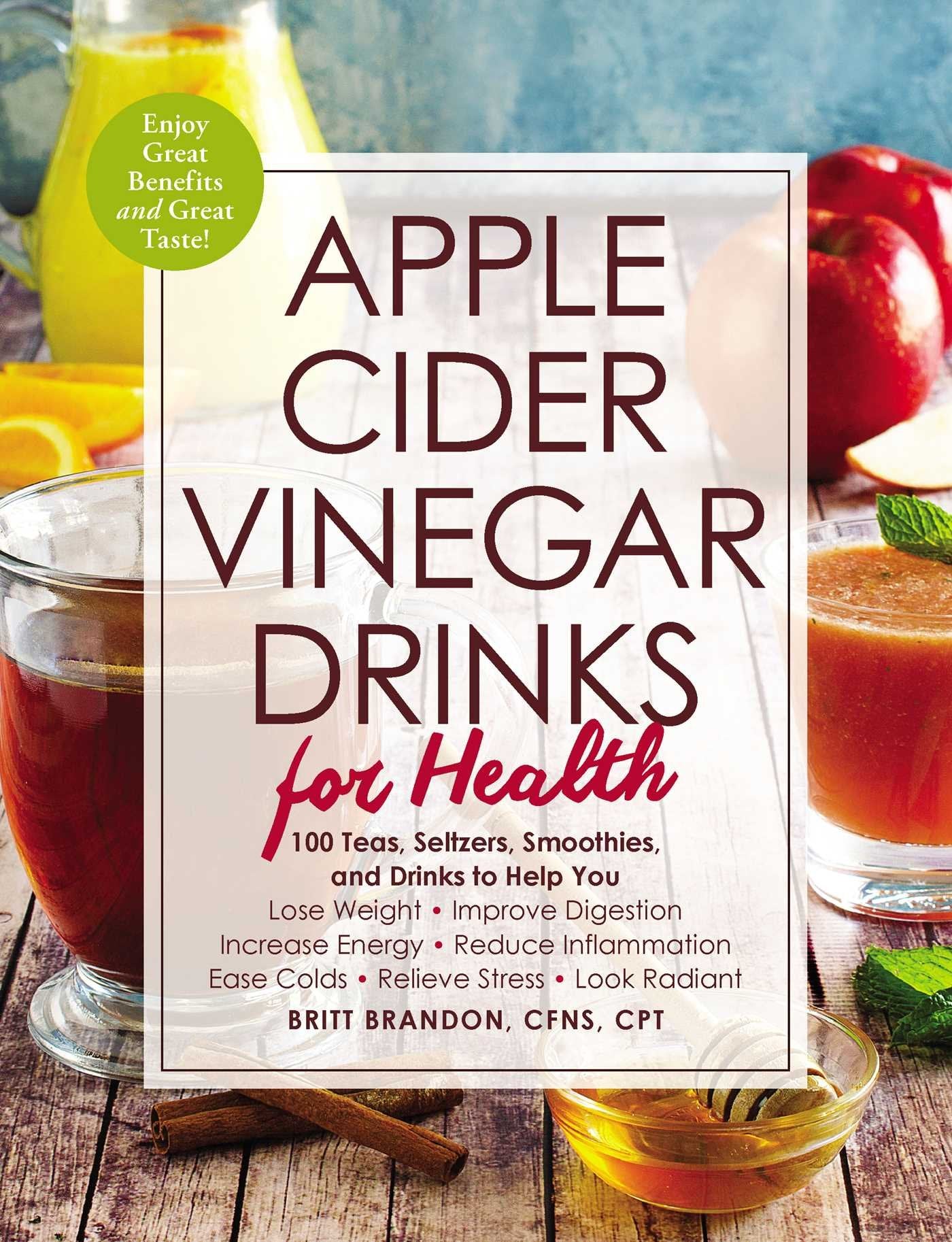 Apple Cider Vinegar Drinks for Health: 100 Teas, Seltzers, Smoothies, and Drinks to Help You  Lose Weight  Improve Digestion  Increase Energy  ... Stress  Look Radiant (For Health Series)