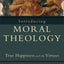 Introducing Moral Theology: True Happiness and the Virtues