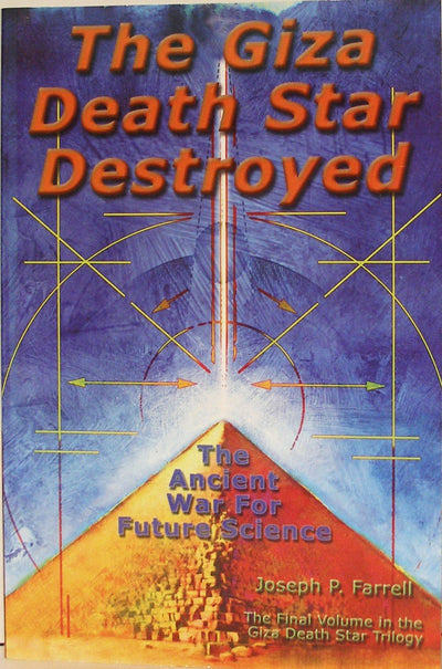 The Giza Death Star Destroyed: The Ancient War for Future Science (Giza Death Star Trilogy)
