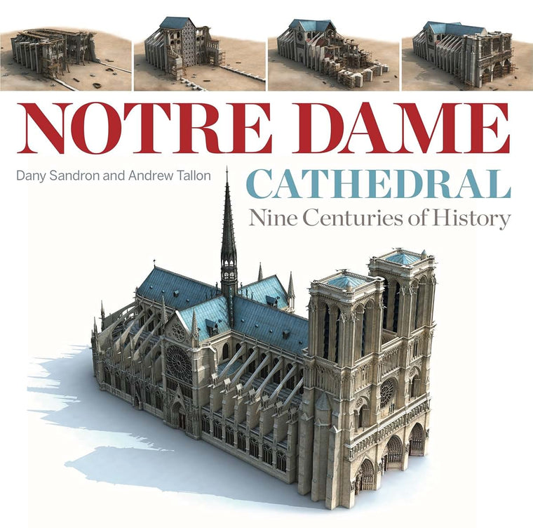 Notre Dame Cathedral: Nine Centuries of History by Sandron,
