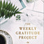 The Weekly Gratitude Project: A Challenge to Journal, Reflect, and Grow a Grateful Heart (A 52-Week Guided Devotional Journal) (The Weekly Project Series)