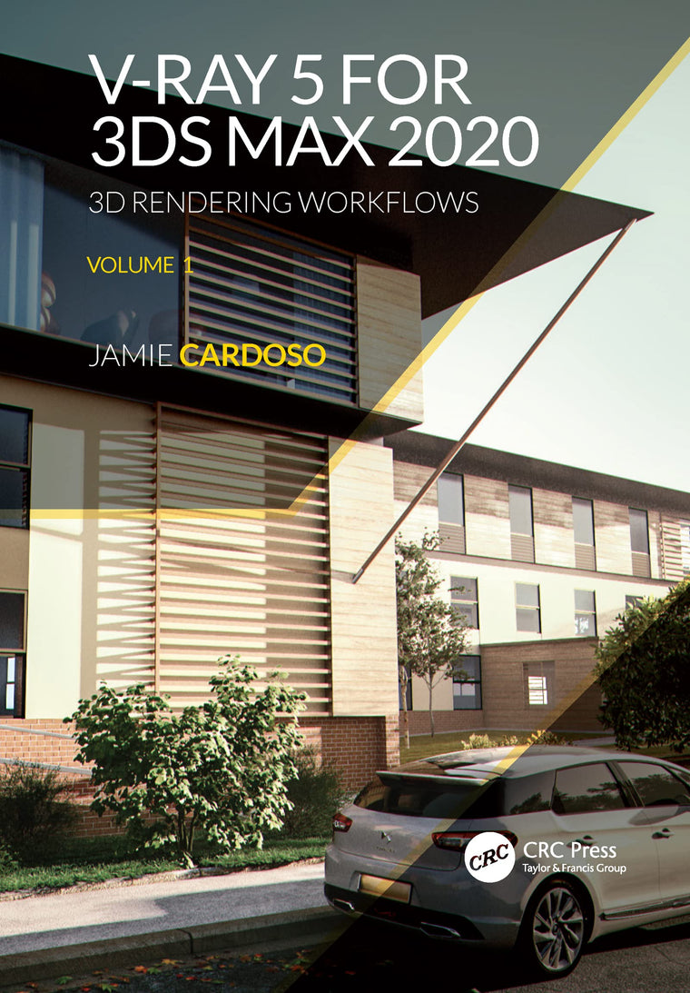 V-Ray 5 for 3ds Max 2020: 3D Rendering Workflows Volume 1 (3D Photorealistic Rendering)