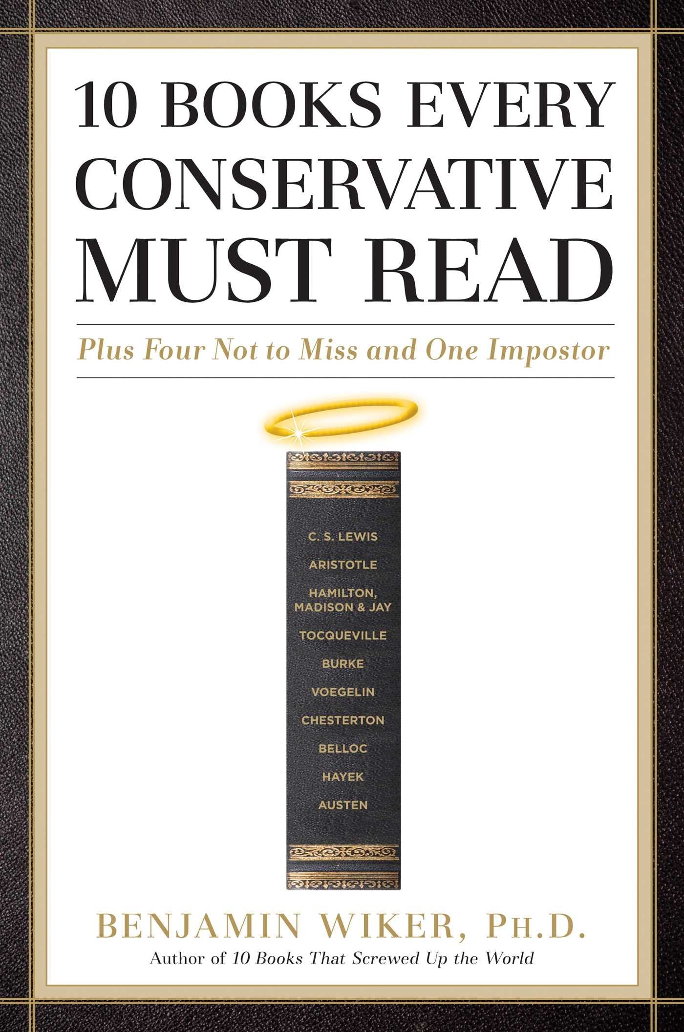10 Books Every Conservative Must Read: Plus Four Not to Miss