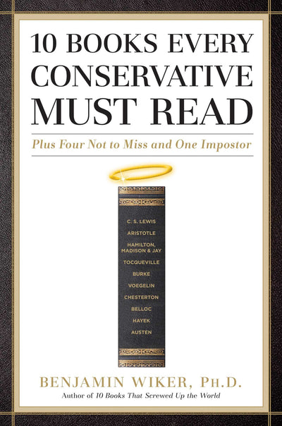 10 Books Every Conservative Must Read: Plus Four Not to Miss