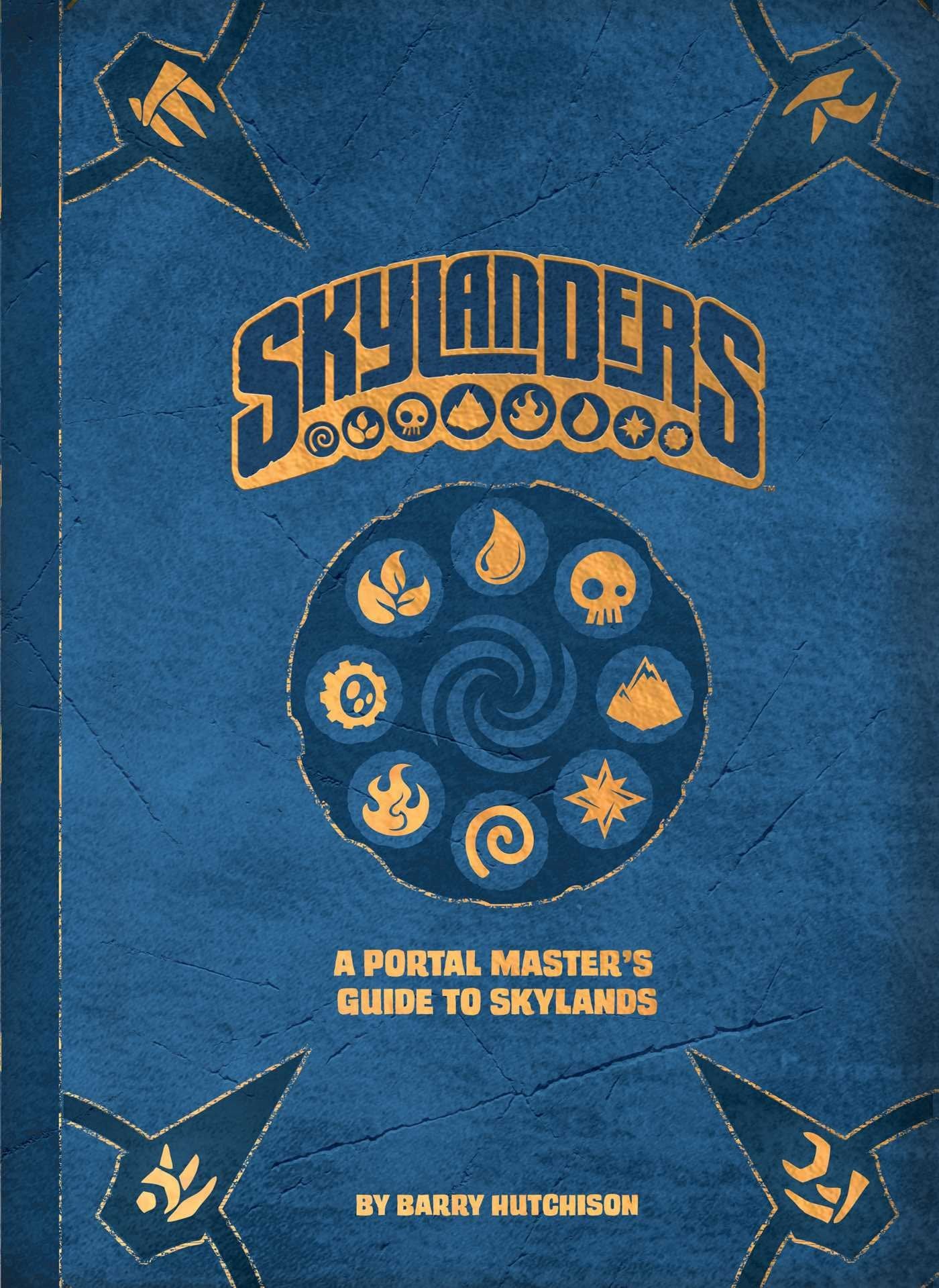 Skylanders: A Portal Master's Guide to Skylands by Hutchison