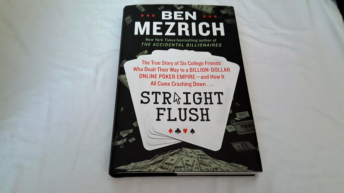 Straight Flush: The True Story of Six College Friends Who Dealt Their Way to a Billion-Dollar Online Poker Empire--and How It All Came Crashing Down . . .
