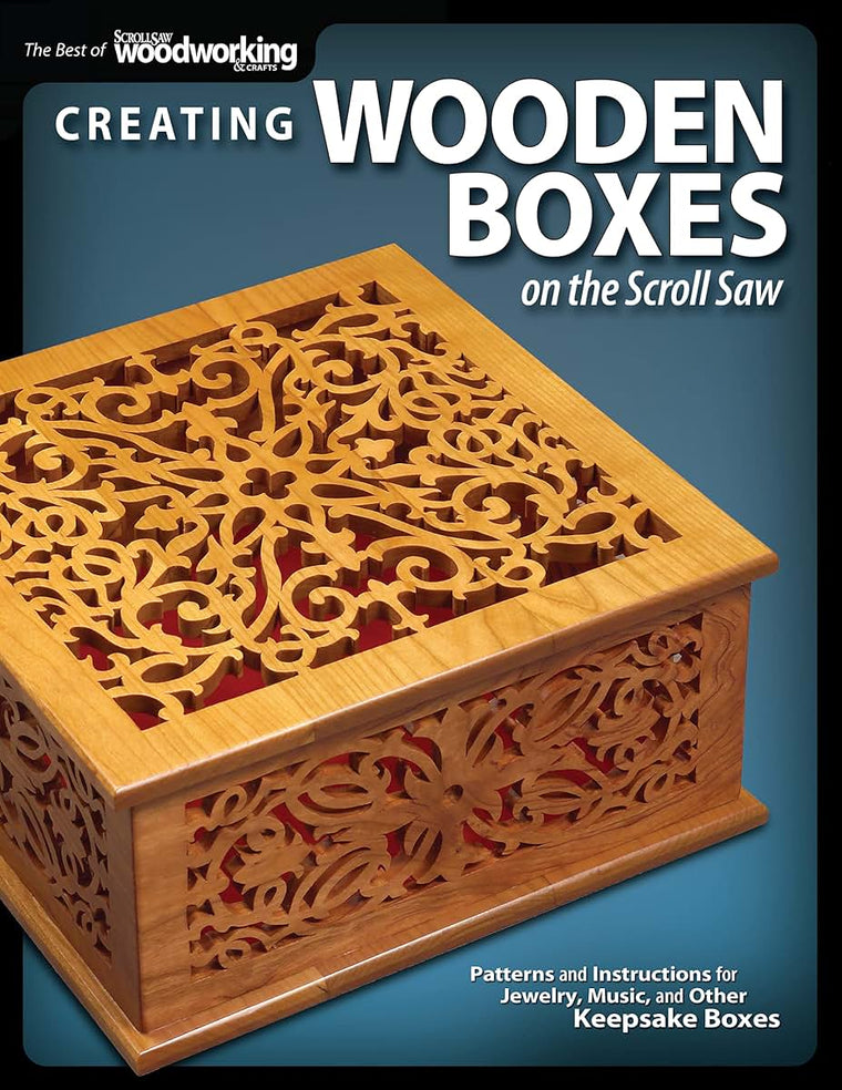 Creating Wooden Boxes on the Scroll Saw: Patterns and Instructions for Jewelry, Music, and Other Keepsake Boxes (Fox Chapel Publishing) 25 Fun Projects (The Best of Scroll Saw Woodworking & Crafts)