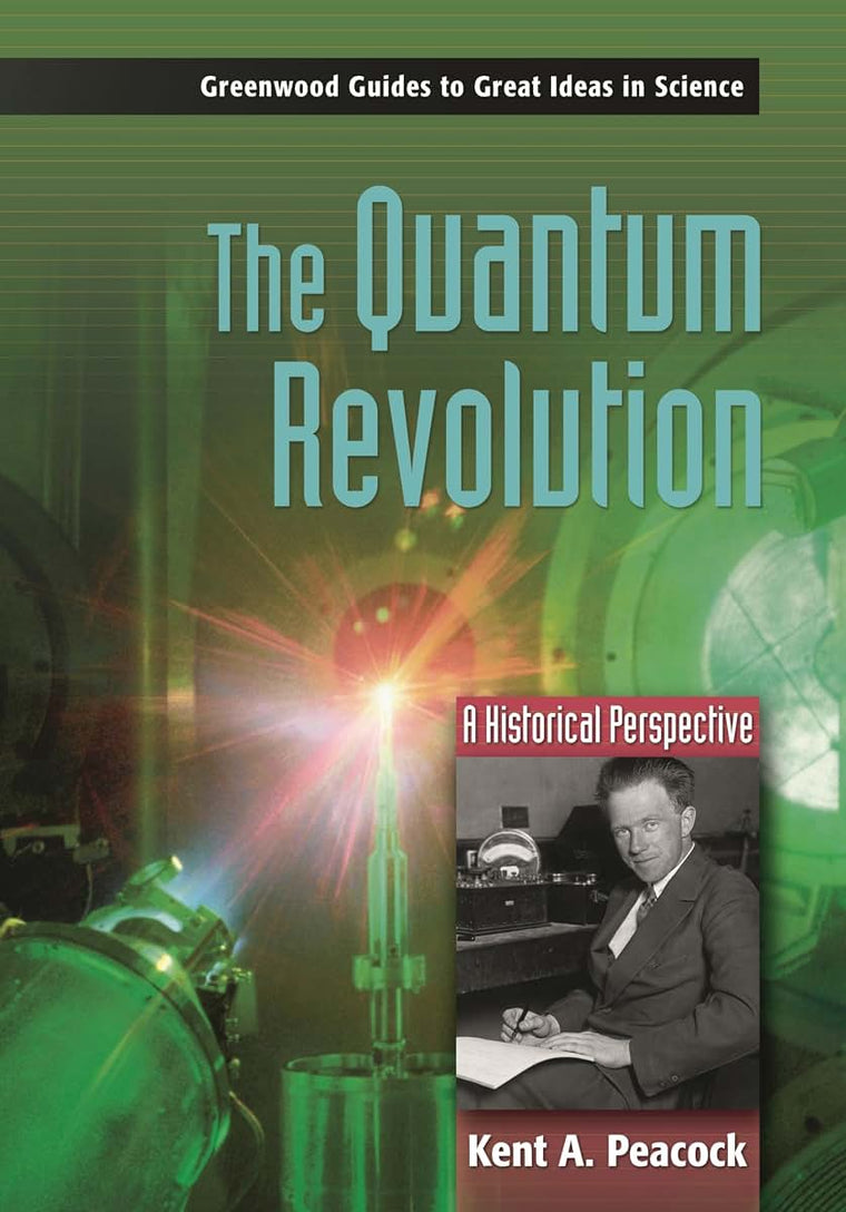 The Quantum Revolution: A Historical Perspective (Greenwood Guides to Great Ideas in Science)