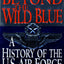 Beyond the Wild Blue: A History of the U.S. Air Force, 1947-1997