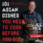 101 Asian Dishes You Need to Cook Before You Die: Discover a New World of Flavors in Authentic Recipes