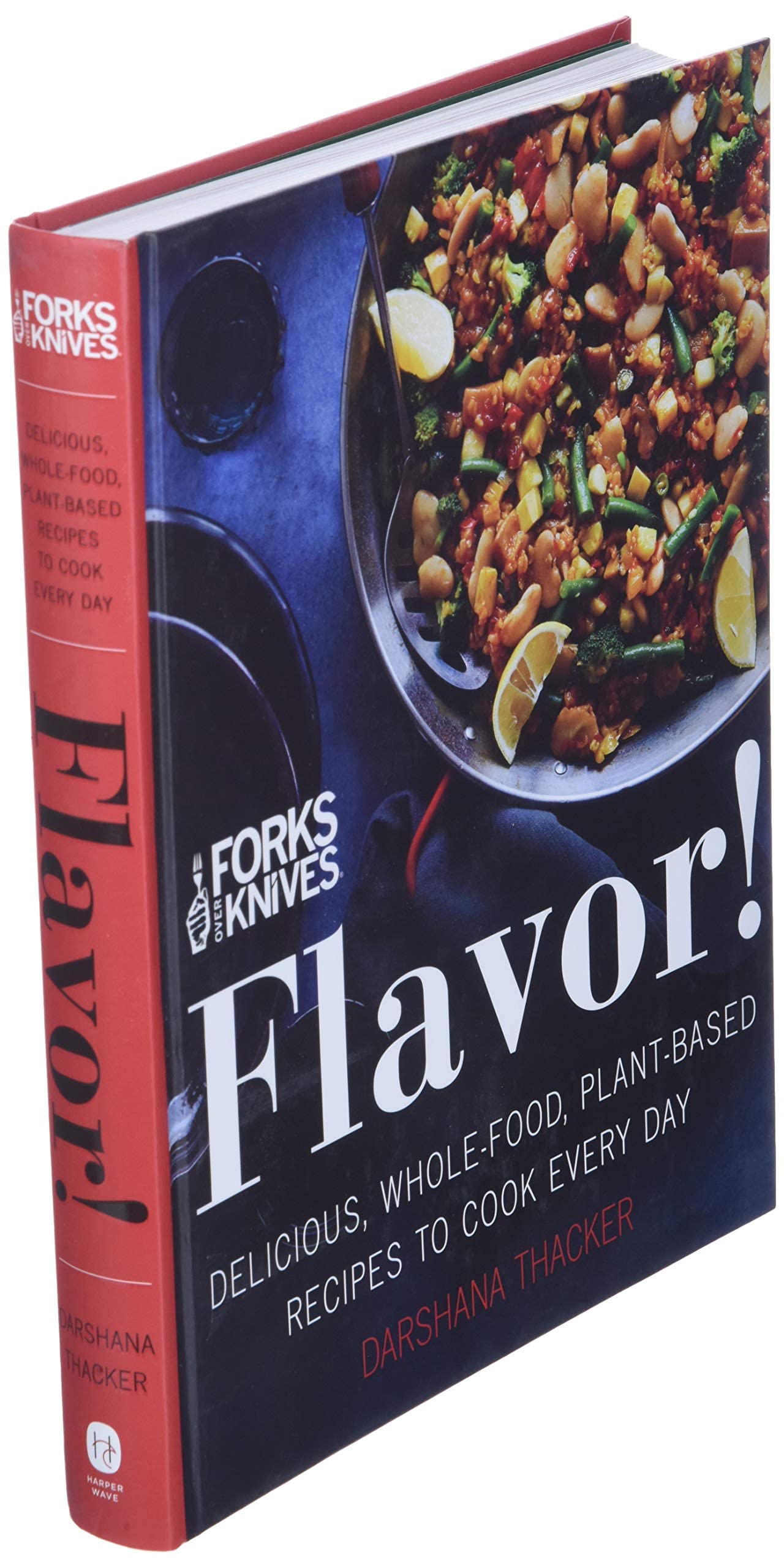 Forks Over Knives: Flavor!: Delicious, Whole-Food, Plant-Based Recipes to Cook Every Day