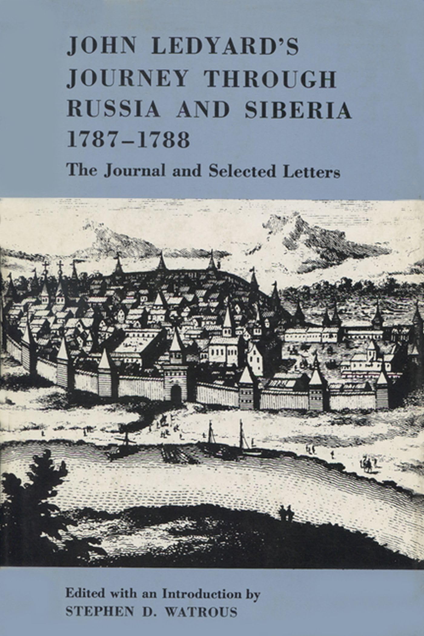 John Ledyard's Journey through Russia and Siberia, 1787-1788: The Journal and Selected Letters
