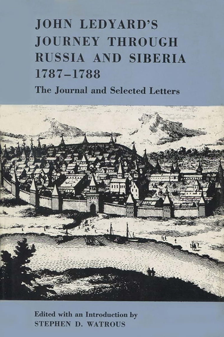 John Ledyard's Journey through Russia and Siberia, 1787-1788: The Journal and Selected Letters