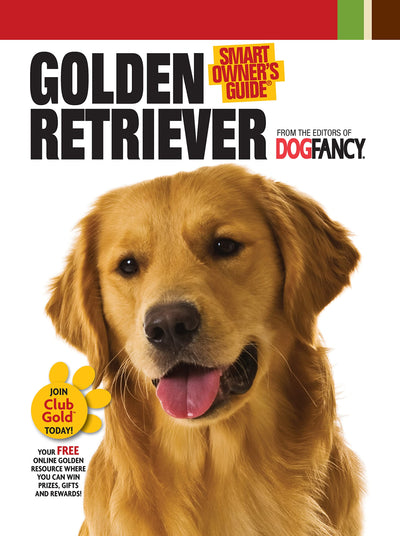 Golden Retriever (CompanionHouse Books) In-Depth Breed Profile, History, Tips, and Expert Advice on Adopting, Training, Feeding, Exercising, and Caring for Your New Best Friend