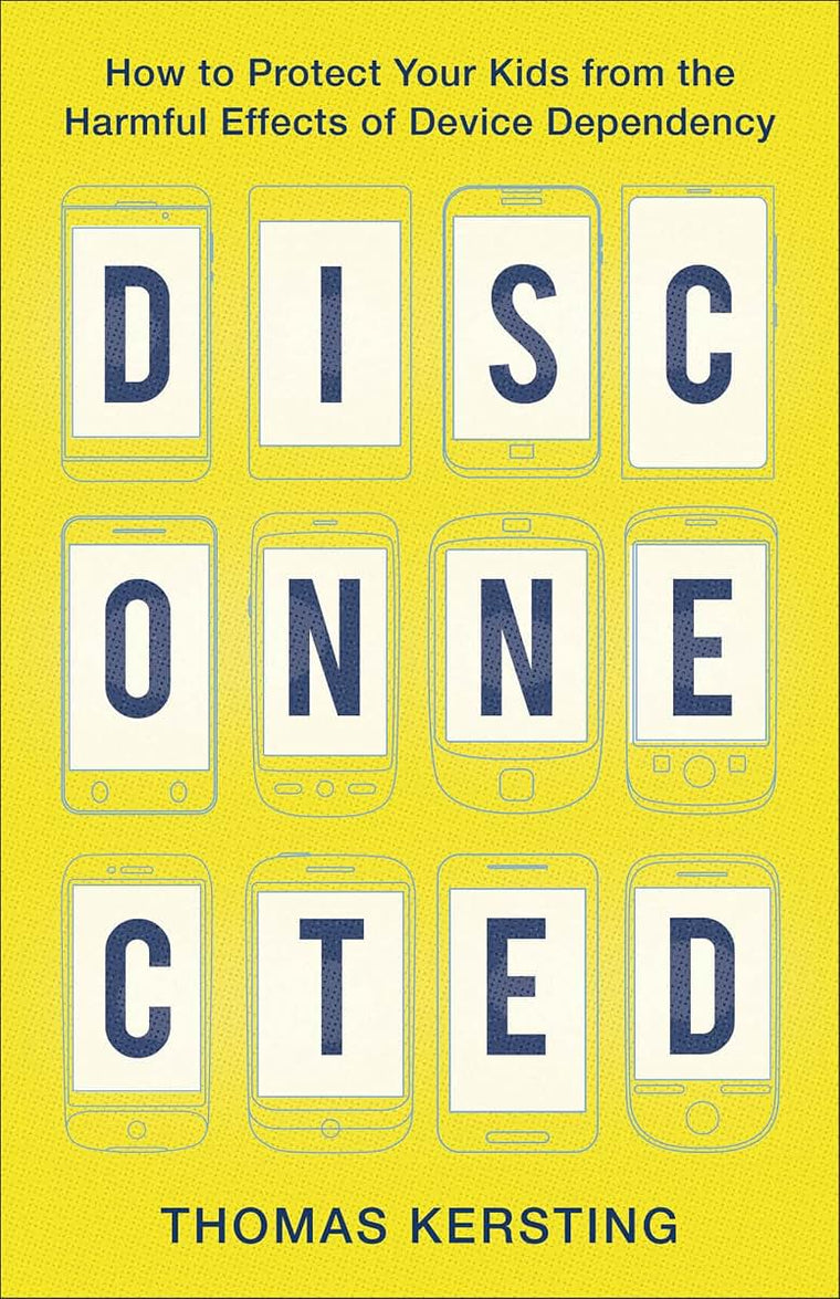 Disconnected: How to Protect Your Kids from the Harmful Effects of Device Dependency
