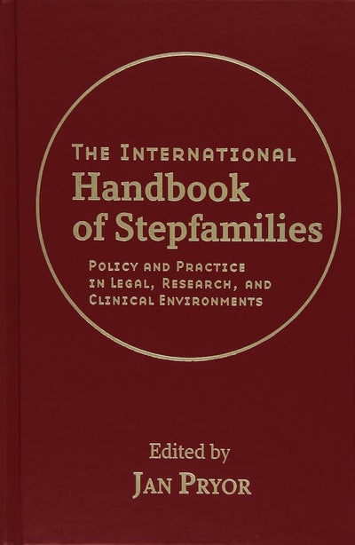 The International Handbook of Stepfamilies: Policy and Practice in Legal, Research, and Clinical Environments