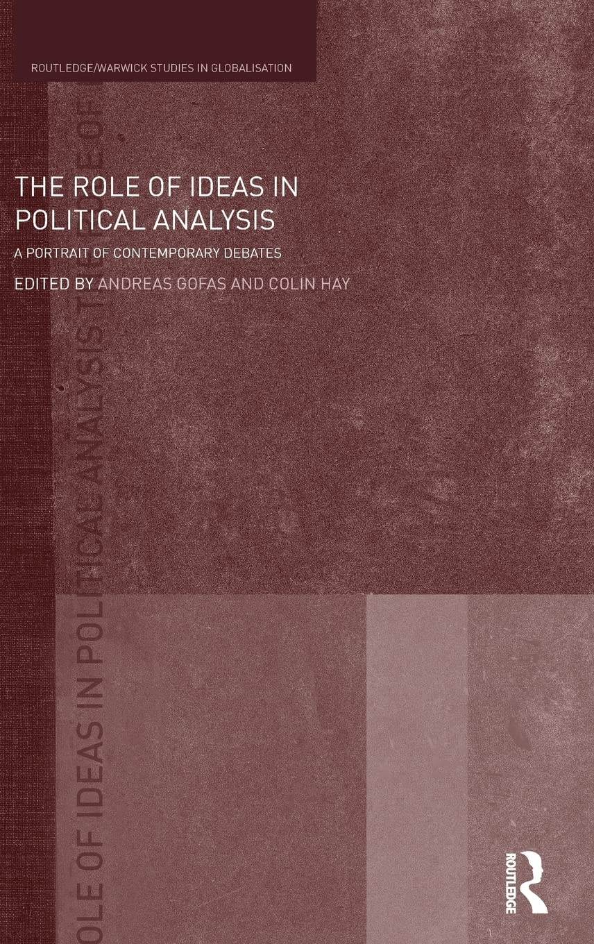 The Role of Ideas in Political Analysis: A Portrait of Contemporary Debates (Routledge Studies in Globalisation)