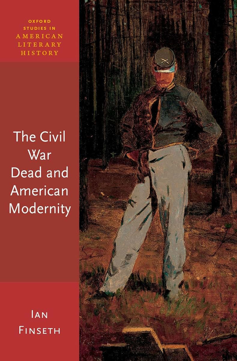 The Civil War Dead and American Modernity (Oxford Studies in American Literary History)