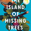The Island of Missing Trees: A Novel