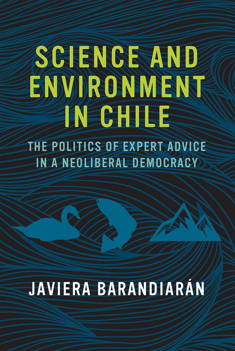 Science and Environment in Chile: The Politics of Expert Advice in a Neoliberal Democracy (Urban and Industrial Environments)