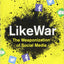 LikeWar: The Weaponization of Social Media