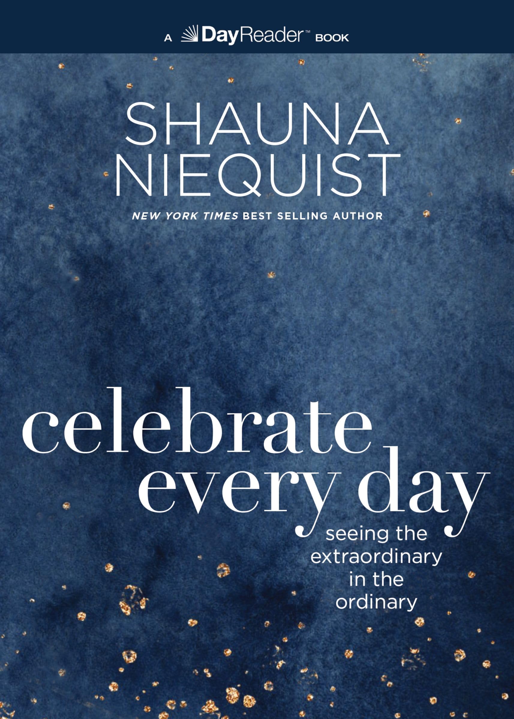 Celebrate Every Day: Seeing the Extraordinary in the Ordinary (Day Reader)