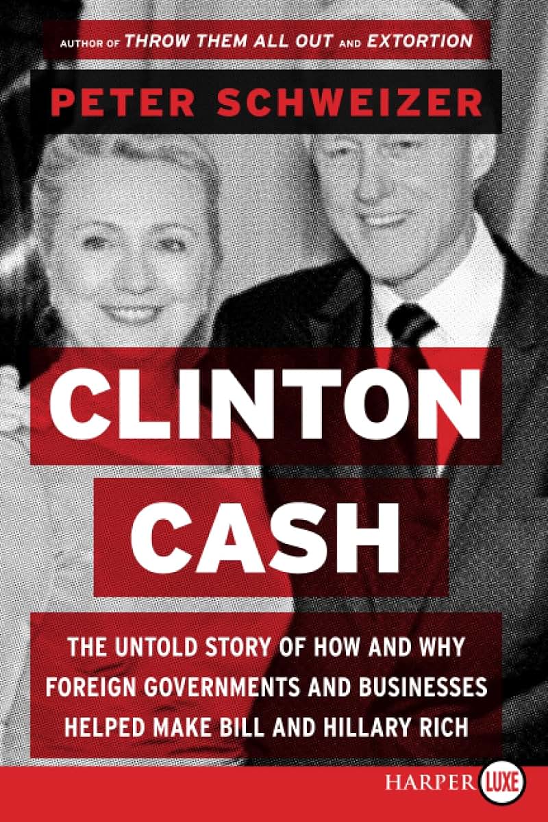Clinton Cash: The Untold Story of How and Why Foreign Governments and Businesses Helped Make Bill and Hillary Rich