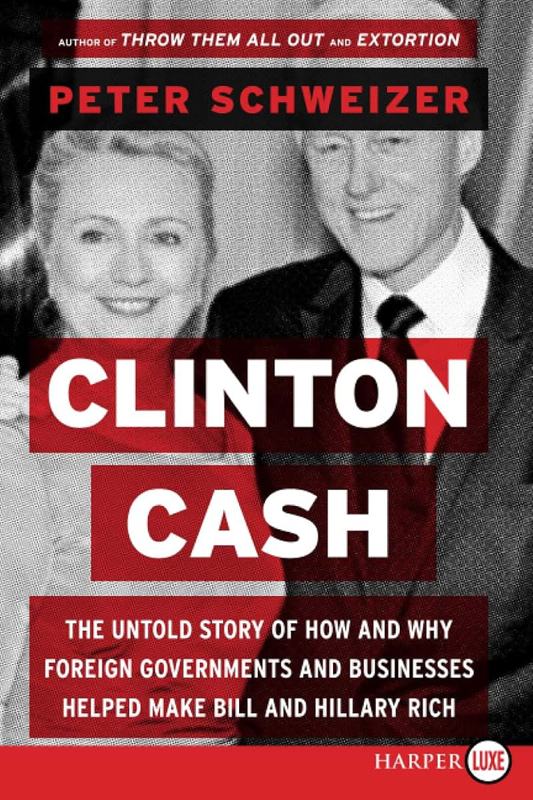 Clinton Cash: The Untold Story of How and Why Foreign Governments and Businesses Helped Make Bill and Hillary Rich