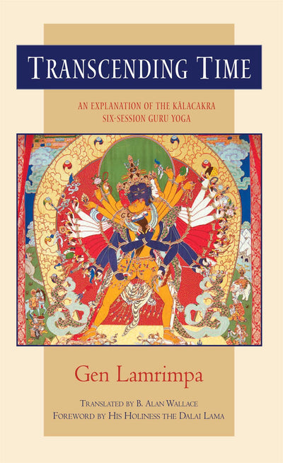 Transcending Time: An Explanation of the Kalachakra Six-Session Guruyoga