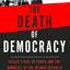 The Death of Democracy: Hitler's Rise to Power and the Downfall of the Weimar Republic