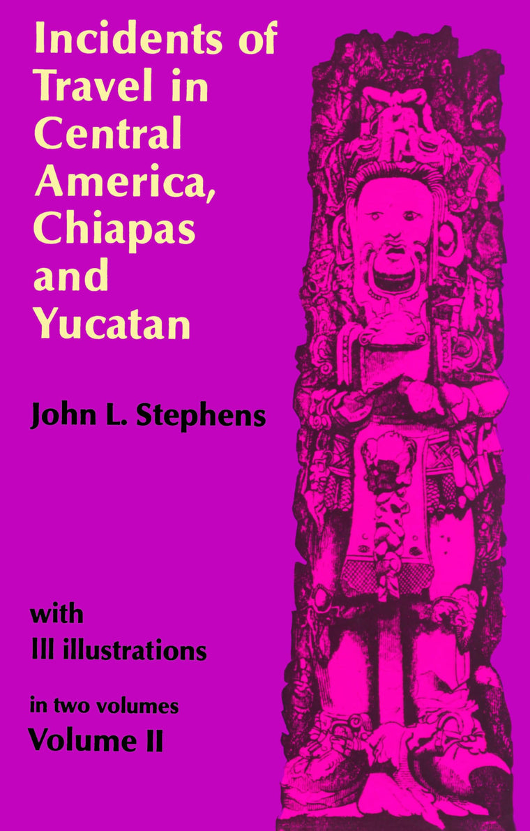 Incidents of Travel in Central America, Chiapas, and Yucatan (Volume 2)