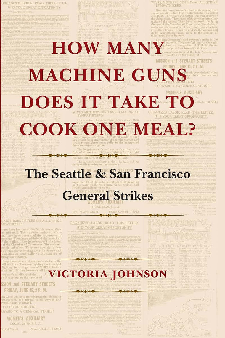 How Many Machine Guns Does It Take to Cook One Meal?: The Seattle and San Francisco General Strikes