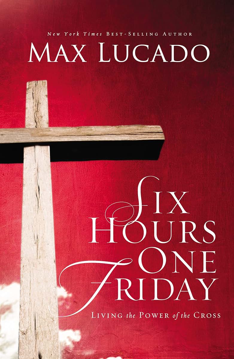 Six Hours One Friday: Living in the Power of the Cross