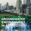 Groundwater Environment in Asian Cities: Concepts, Methods and Case Studies