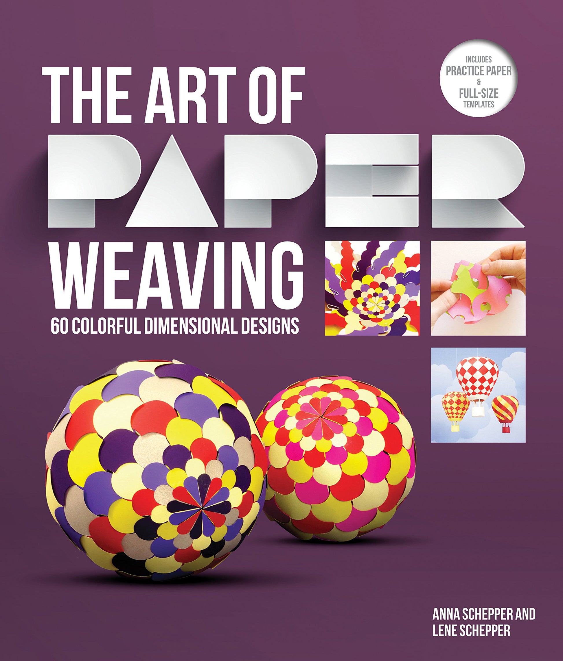 The Art of Paper Weaving: 46 Colorful, Dimensional Projects--Includes Full-Size Templates Inside & Online Plus Practice Paper for One Project