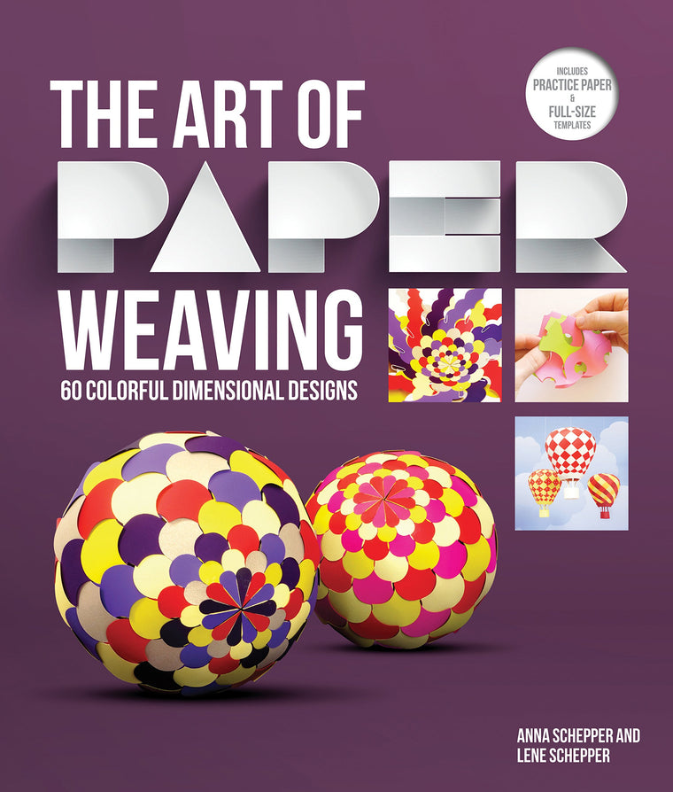The Art of Paper Weaving: 46 Colorful, Dimensional Projects--Includes Full-Size Templates Inside & Online Plus Practice Paper for One Project