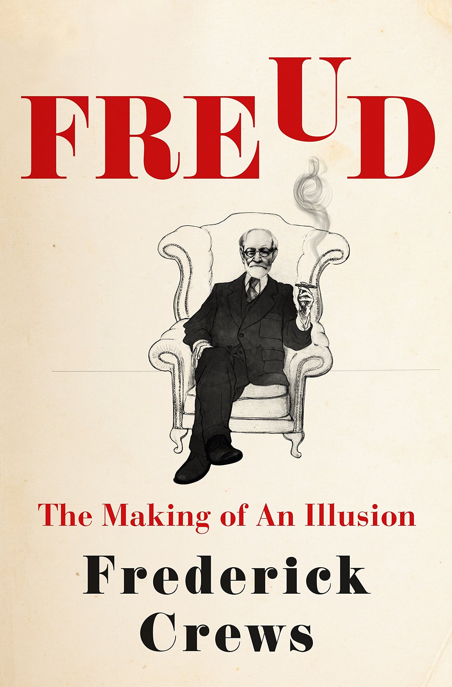 Freud: The Making of an Illusion by Frederick Crews (Hardcover)