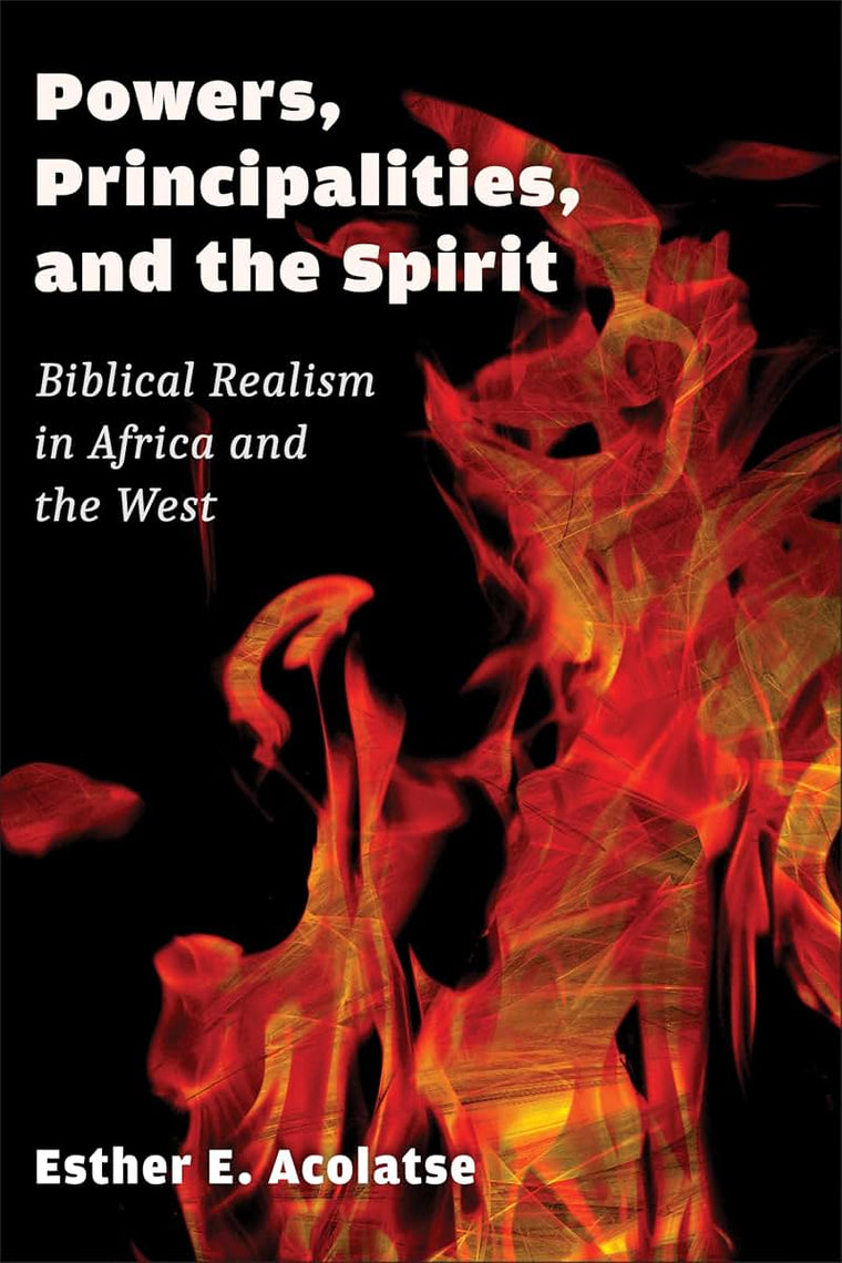 Powers, Principalities and the Spirit: Biblical Realism in Africa and the West